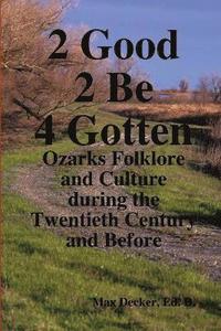 bokomslag 2 Good 2 Be Forgotten, Folklore of the Ozarks