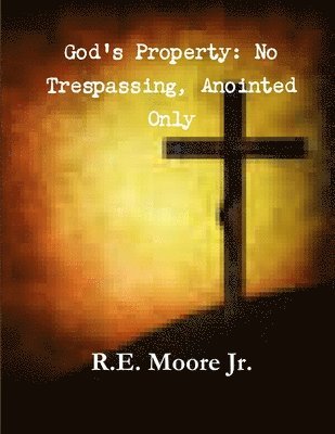 God Property: No Trespassing, Anointed Only 1