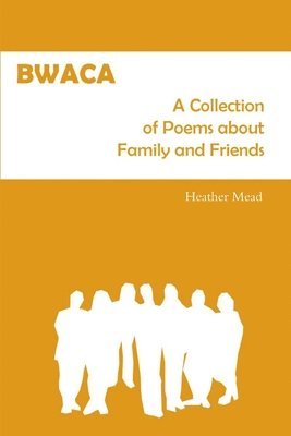 BWACA: A Collection of Poems About Family and Friends 1