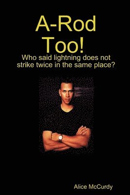 A-Rod Too! Who said Lightning does not Strike Twice in the same Place? 1