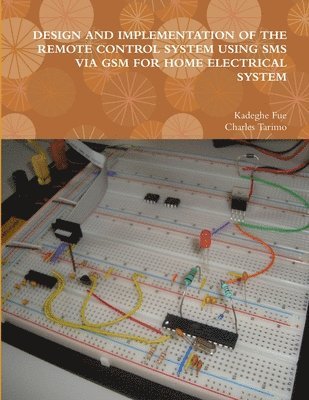 bokomslag DESIGN AND IMPLEMENTATION OF THE REMOTE CONTROL SYSTEM USING SMS VIA GSM FOR HOME ELECTRICAL SYSTEM