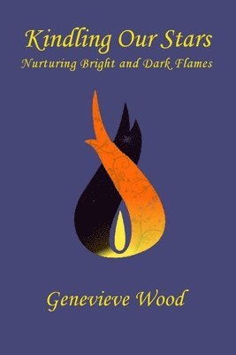 bokomslag Kindling Our Stars: Nurturing Bright and Dark Flames