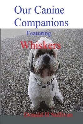Our Canine Companions: Featuring Whiskers