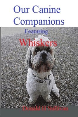 Our Canine Companions: Featuring Whiskers 1