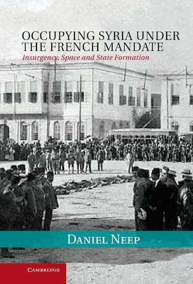 Daniel Neep - Occupying Syria under the French Mandate, Inbunden