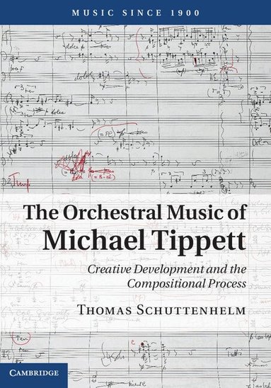 Thomas Schuttenhelm - The Orchestral Music of Michael Tippett, Inbunden
