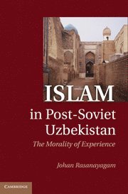Johan Rasanayagam - Islam in Post-Soviet Uzbekistan, Inbunden