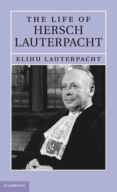 bokomslag The Life of Sir Hersch Lauterpacht, QC, FBA, LLD