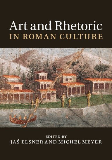 Jaś Elsner, Michel Meyer - Art and Rhetoric in Roman Culture, Inbunden