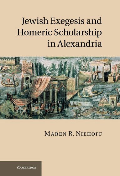 Maren R. Niehoff - Jewish Exegesis and Homeric Scholarship in Alexandria, Inbunden