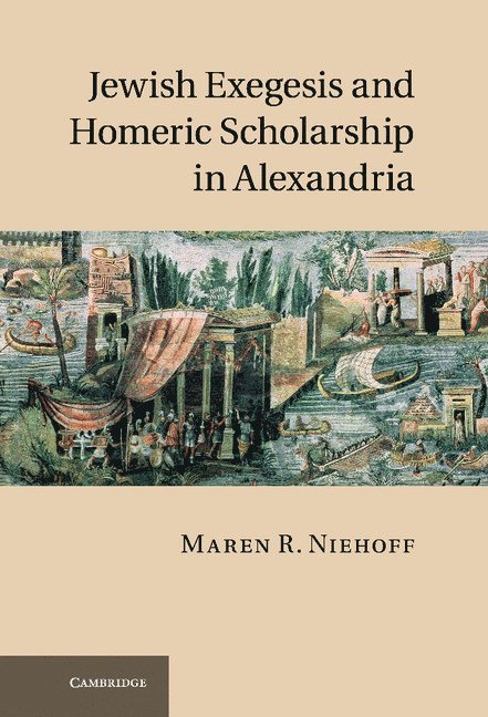 Maren R. Niehoff - Jewish Exegesis and Homeric Scholarship in Alexandria, Inbunden