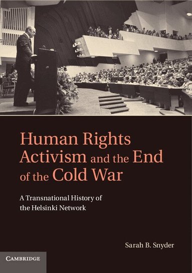 Sarah B. Snyder - Human Rights Activism and the End of the Cold War, Inbunden