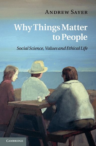 Andrew Sayer - Why Things Matter to People, Inbunden