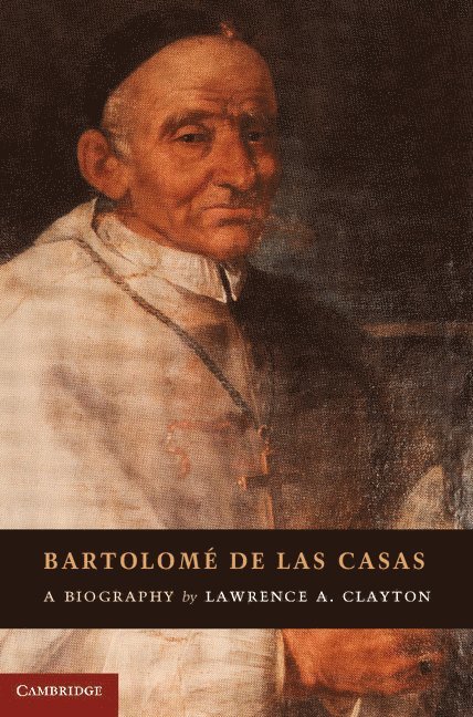 Lawrence A. Clayton - Bartolomé de las Casas, Inbunden