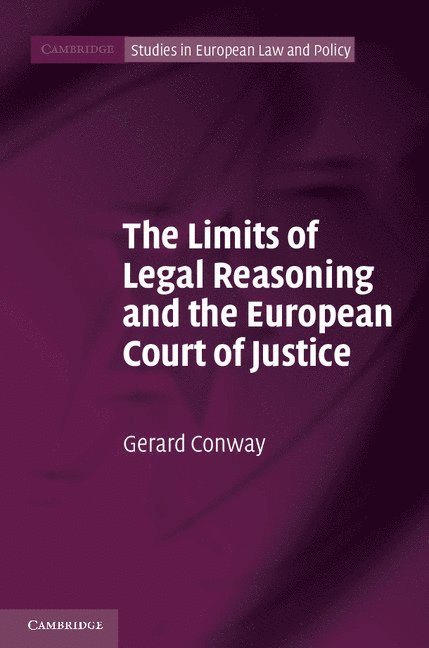 Gerard Conway - Limits of Legal Reasoning and the European Court of Justice, Inbunden