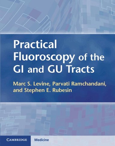 Marc S. Levine, Parvati Ramchandani, Stephen E. Rubesin - Practical Fluoroscopy of the GI and GU Tracts, Inbunden