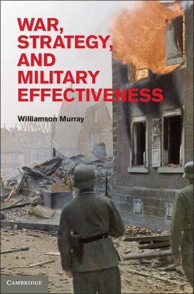 Williamson Murray - War, Strategy, and Military Effectiveness, Inbunden