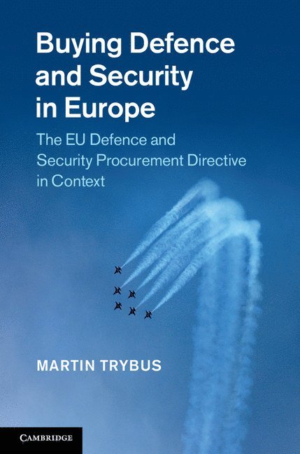 Martin (University of Birmingham) Trybus, Martin Trybus - Buying Defence and Security in Europe, Inbunden