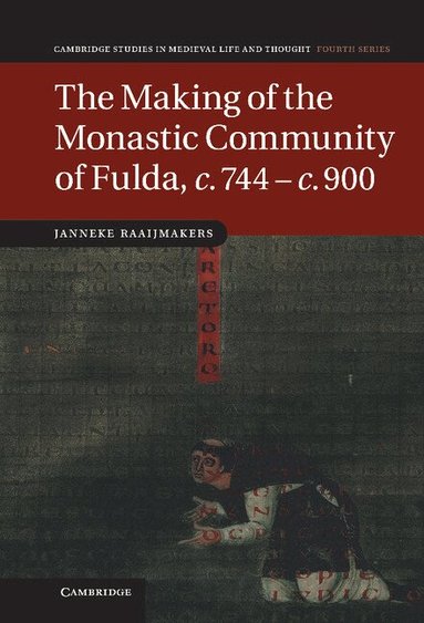 Janneke Raaijmakers - The Making of the Monastic Community of Fulda, c.744-c.900, Inbunden