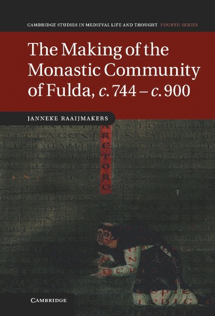 The Making of the Monastic Community of Fulda, c.744-c.900 1