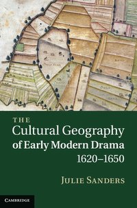 bokomslag The Cultural Geography of Early Modern Drama, 1620-1650