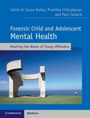 Susan Bailey, Paul Tarbuck, Prathiba Chitsabesan - Forensic Child and Adolescent Mental Health, Inbunden