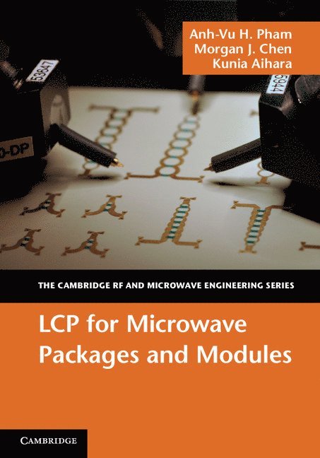 Anh-Vu H. Pham, Morgan J. Chen, Kunia Aihara, Anh-Vu H Pham, Morgan J Chen - LCP for Microwave Packages and Modules, Inbunden