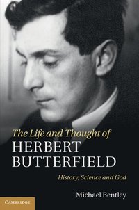 bokomslag The Life and Thought of Herbert Butterfield