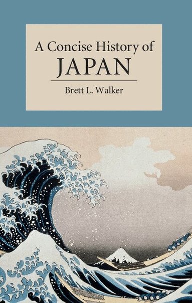 Brett L. Walker - A Concise History of Japan, Inbunden
