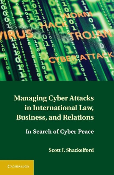 Scott J. Shackelford - Managing Cyber Attacks in International Law, Business, and Relations, Inbunden