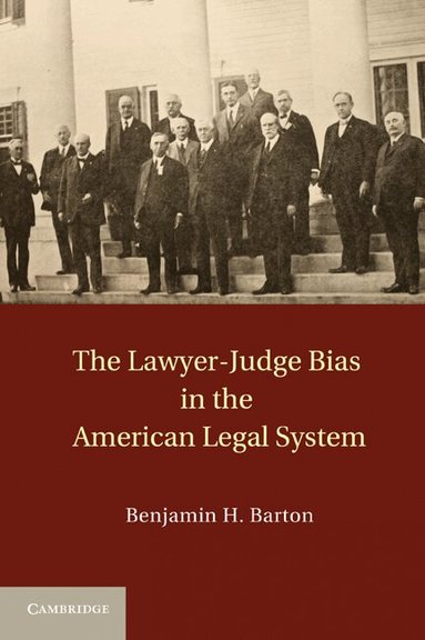 Benjamin H. Barton - The Lawyer-Judge Bias in the American Legal System, Inbunden