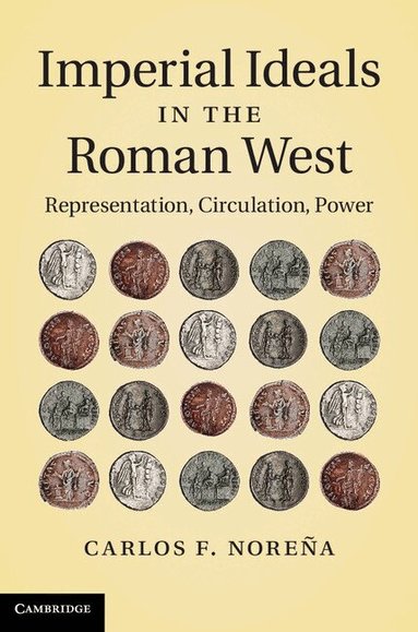 Carlos F. Noreña - Imperial Ideals in the Roman West, Inbunden