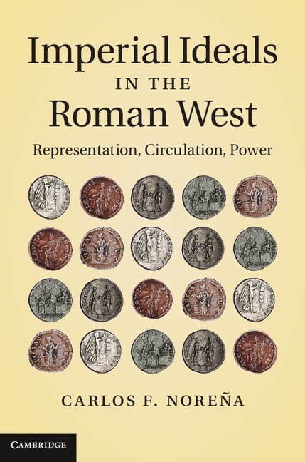 Carlos F. Nore&#241;a, Carlos F. Norena - Imperial Ideals in the Roman West, Inbunden