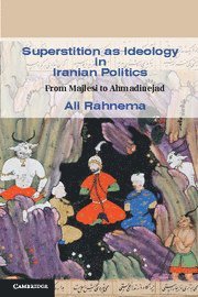 bokomslag Superstition as Ideology in Iranian Politics: From Majlesi to Ahmadinejad