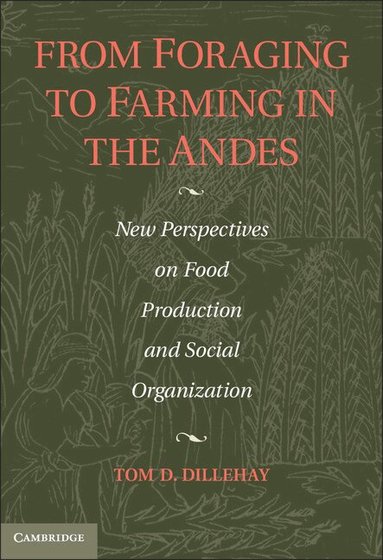 Tom D. Dillehay - From Foraging to Farming in the Andes, Inbunden