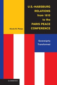 bokomslag U.S.-Habsburg Relations from 1815 to the Paris Peace Conference