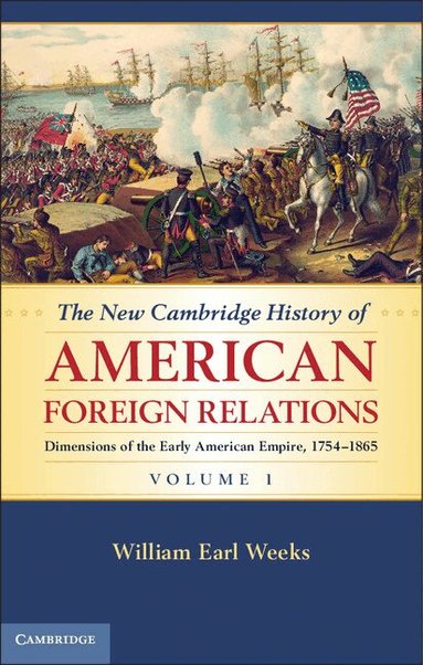 William Earl Weeks - The New Cambridge History of American Foreign Relations, Inbunden