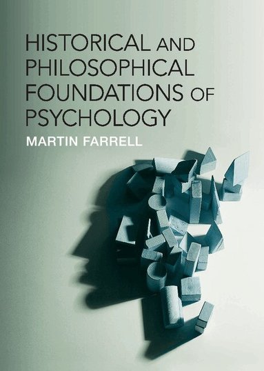 Martin Farrell - Historical and Philosophical Foundations of Psychology, Inbunden