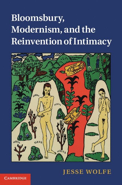 Bloomsbury, Modernism, and the Reinvention of Intimacy 1