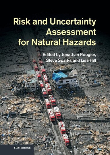 Jonathan Rougier, Steve Sparks, Lisa J. Hill - Risk and Uncertainty Assessment for Natural Hazards, Inbunden