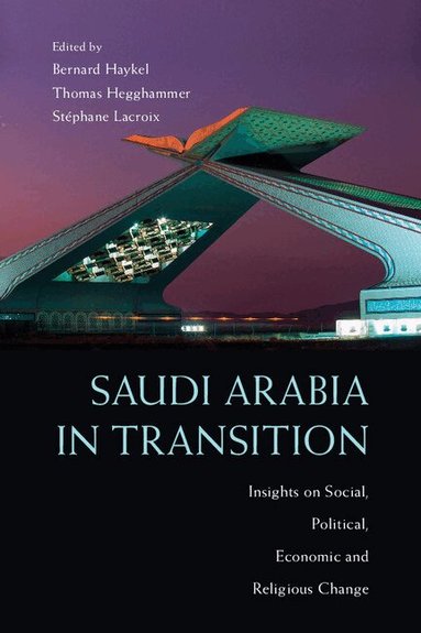 Bernard Haykel, Thomas Hegghammer, Stéphane Lacroix - Saudi Arabia in Transition, Inbunden