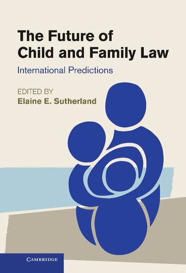 Elaine E. Sutherland - The Future of Child and Family Law, Inbunden