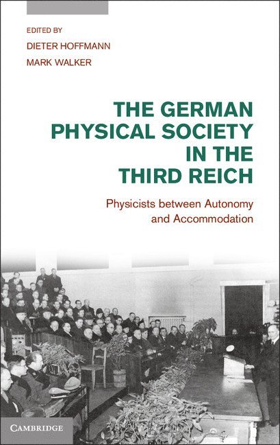 Dieter Hoffmann, Mark Walker - The German Physical Society in the Third Reich, Inbunden