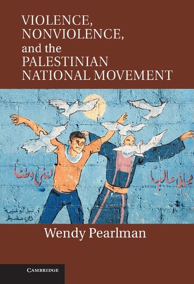 Wendy Pearlman - Violence, Nonviolence, and the Palestinian National Movement, Inbunden