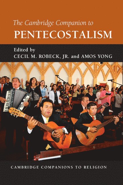 Jr. Robeck, Cecil M., Amos Yong, Cecil M. Robeck, Jr., Jr. Cecil M. Robeck - The Cambridge Companion to Pentecostalism, Inbunden