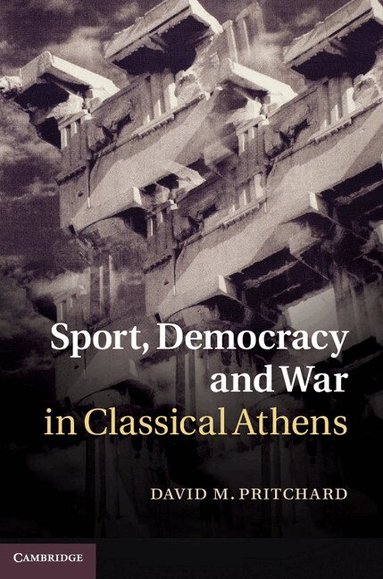 David M. Pritchard - Sport, Democracy and War in Classical Athens, Inbunden