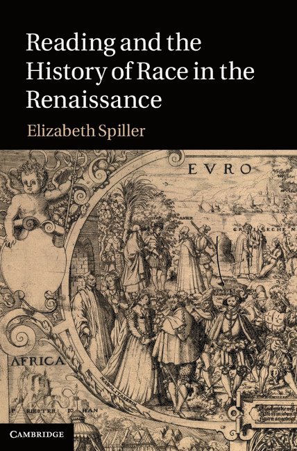 Elizabeth Spiller - Reading and the History of Race in the Renaissance, Inbunden