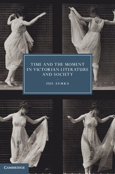 bokomslag Time and the Moment in Victorian Literature and Society