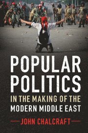 bokomslag Popular Politics in the Making of the Modern Middle East