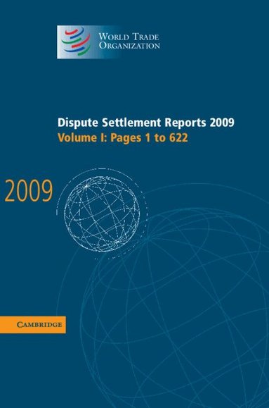 World Trade Organization - Dispute Settlement Reports 2009: Volume 1, Pages 1-622, Inbunden